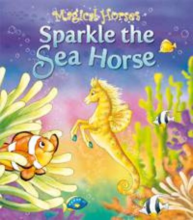 Magical Horses: Sparkle the Sea Horse by KING KAREN