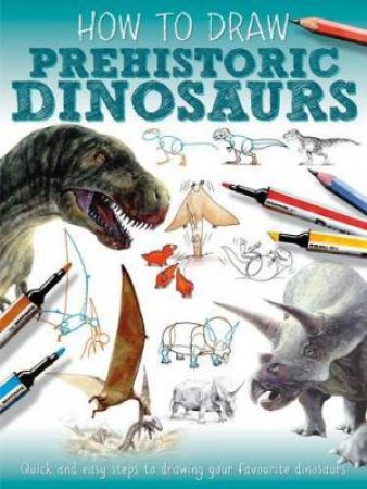 How to Draw Dinosaurs and Prehistoric Animals by Jennifer Bell