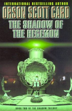 The Shadow Saga 02 : Shadow Of The Hegemon by Orson Scott Card