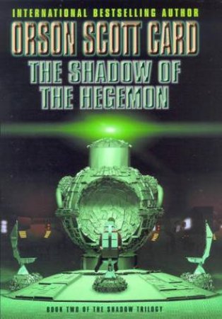 The Shadow Saga 02 : Shadow Of The Hegemon by Orson Scott Card