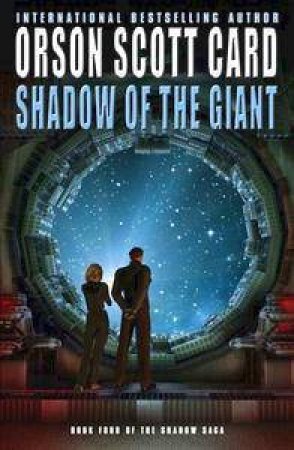 The Shadow Saga 04 : Shadow Of The Giant by Orson Scott Card