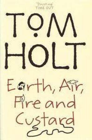 Earth, Air, Fire And Custard by Tom Holt