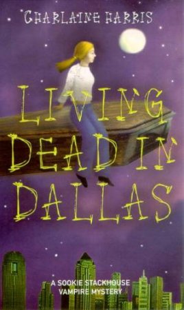 A Sookie Stackhouse Vampire Mystery 2 : Living Dead In Dallas by Charlaine Harris