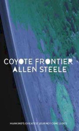 Coyote Frontier: Volume 3 by Allen Steele