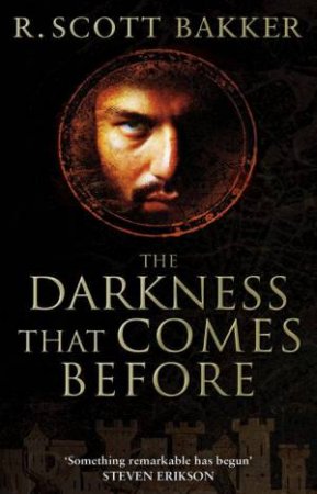 The Darkness That Comes Before by R Scott Bakker