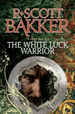 The White Luck Warrior by R Scott Bakker