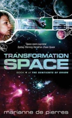 Transformation Space: Sentients of Orion Bk 4 by Marianne de Pierres