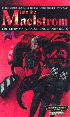 Warhammer 40,000 Anthology: Into The Maelstrom by Marc Gascoigne & Andy Jones