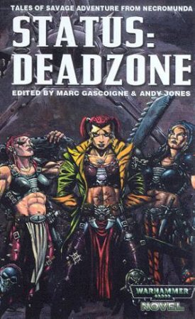 Warhammer 40,000 Anthology: Status: Deadzone by Marc Gascoigne & Andy Jones