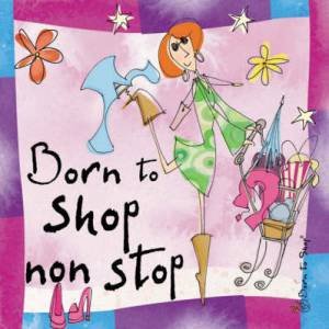 Born to Shop Non Stop by BORN TO SHOP