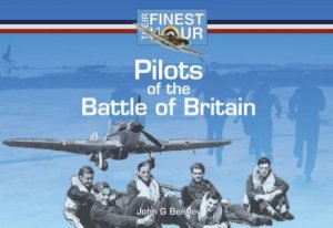 Pilots of the Battle of Britain: Their Finest Hour by BENTLEY JOHN G.