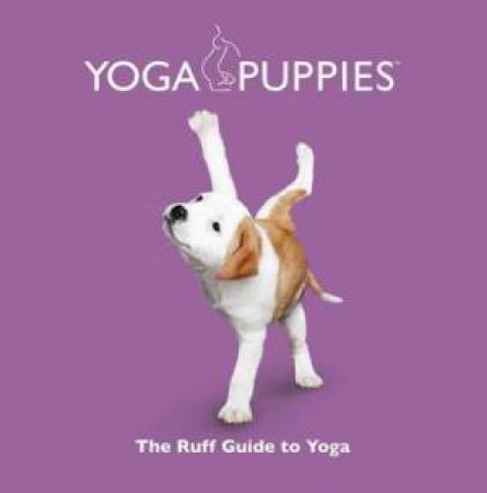 Yoga Puppies: The Ruff Guide to Yoga by BORRIS DANIEL