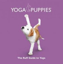 Yoga Puppies The Ruff Guide to Yoga