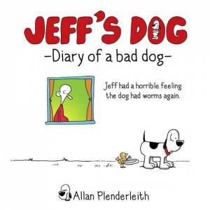 Jeff's Dog - Diary of a Bad Dog by PLENDERLEITH ALLAN