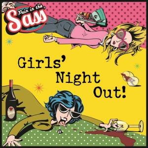 Pain in the Sass Girls' Night Out by PAPER ISLAND