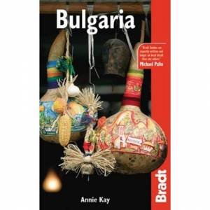 Bradt Travel Guide: Bulgaria by Annie Kay