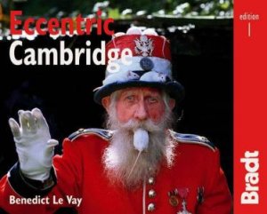 Bradt Travel Guide: Eccentric Cambridge by Benedict Le Vay