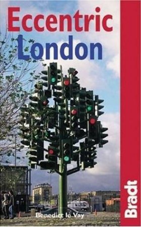 Bradt Travel Guide: Eccentric London - 2 Ed by Benedict Le Vay