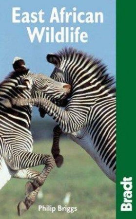 Bradt Travel Guides: East African Wildlife by Philip Briggs