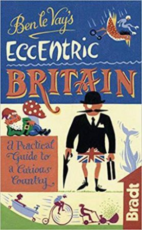 Ben le Vay's Eccentric Britain by BENEDICT LE VAY