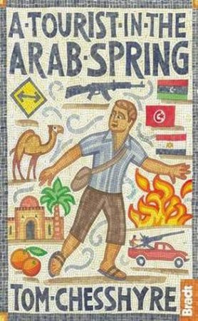 Tourist in the Arab Spring by Tom Chesshyre