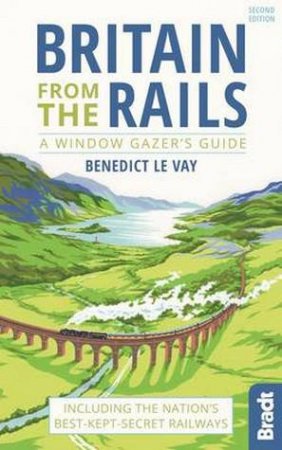 Bradt Guide: Britain from the Rails - 2nd Ed by Benedict Le Vay