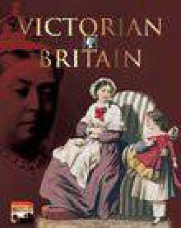 Victorian Britain: Life and Love, Death and Glory by Brenda Williams