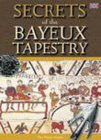 Secrets of the Bayeux Tapestry by Brenda Williams