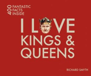 I Love Kings and Queens by Richard Smyth