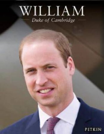 William: Duke Of Cambridge by Gill Knappett & Halima Sadat