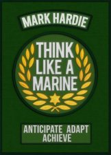 Think Like A Marine Anticipate Adapt Achieve