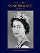 Her Majesty Queen Elizabeth II 19262022 A Celebration Of Her Life And Reign