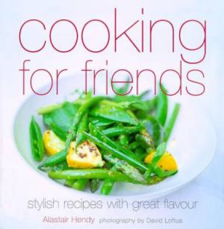 Cooking For Friends by Alastair Hendy