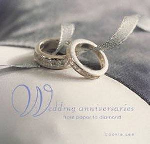 Wedding Anniversaries: From Paper To Diamond by Cookie Lee