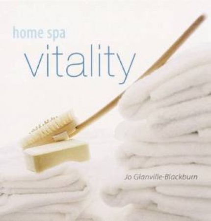 Home Spa: Vitality by Jo Glanville-Blackburn