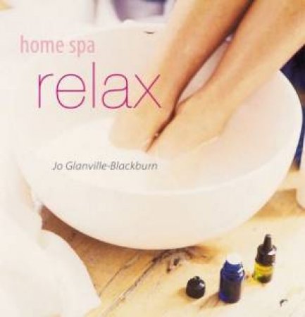 Home Spa: Relax by Jo Glanville-Blackburn