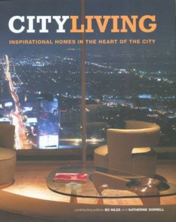 City Living: Inspirational Homes In The Heart Of The City by Bo Niles & Katherine Sorrell