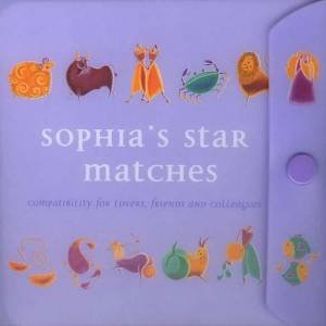 Sophia's Star Matches: Compatibility For Lovers, Friends And Colleagues by Sophia Bevan