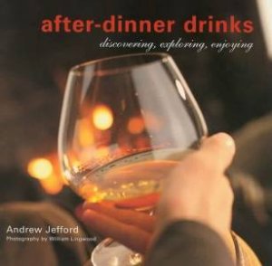 After-Dinner Drinks: Discovering, Exploring, Enjoying by Andrew Jefford