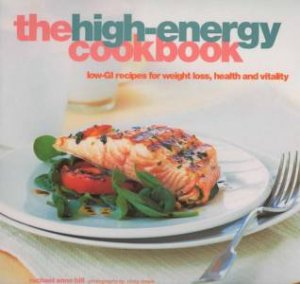 The High-Energy Cookbook: Low GI Recipes For Weight Loss, Health And Vitality by Rachael Anne Hill