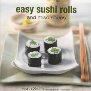 Easy Sushi Rolls And Miso Soups by Fiona Smith