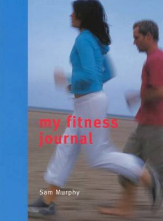 My Fitness Journal by Sam Murphy