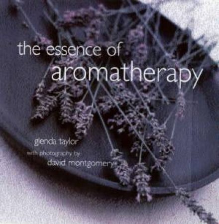 The Essence Of Aromatherapy by Glenda Taylor