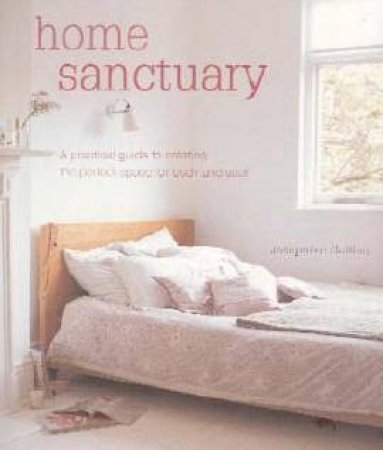 Home Sanctuary: A Practical Guide To Creating The Perfect Space For Body And Soul by Josephine Collins