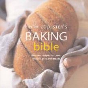 Linda Collister's Baking Bible: Delicious Recipes For Cakes, Biscuits, Pies And Breads by Linda Collister