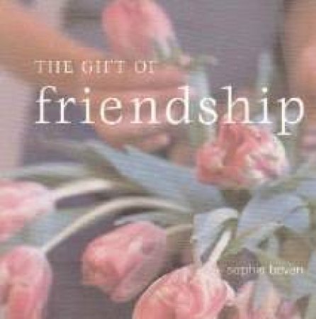 The Gift Of Friendship by Sophie Bevan