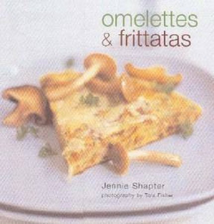 Omelettes & Frittatas: Delicious Sweet Dishes From Italy by Jennie Shapter