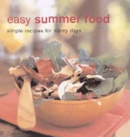 Easy Summer Food: Simple Recipes For Sunny Days by Elsa Petersen-Schepelern