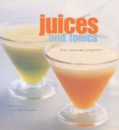 Juices And Tonics by Elsa Petersen-Schepelern