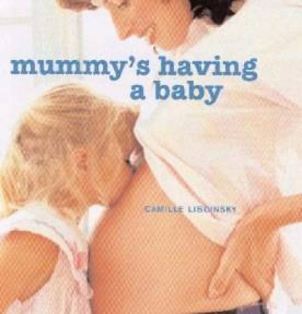 Mummy's Having A Baby by Camille Liscinsky